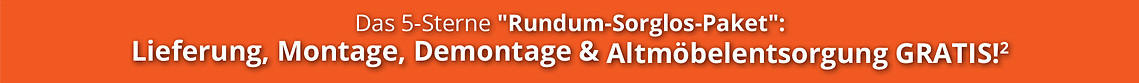 Das 5-Sterne 'Rundum-Sorglos-Paket': Lieferung, Montage, Demontage & Altmöbelentsorgung GRATIS! (2)
