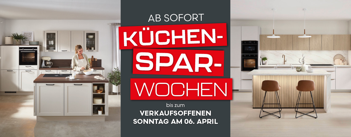 Ab sofort: Küchen-Spar-Wochen mit verkaufsoffenem Sonntag am 06. April!
