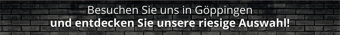 Besuchen Sie uns in Göppingen und entdecken Sie unsere riesige Auswahl! Besuchen Sie uns in Göppingen und entdecken Sie unsere riesige Auswahl!