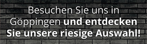 Besuchen Sie uns in Göppingen und entdecken Sie unsere riesige Auswahl! Besuchen Sie uns in Göppingen und entdecken Sie unsere riesige Auswahl!