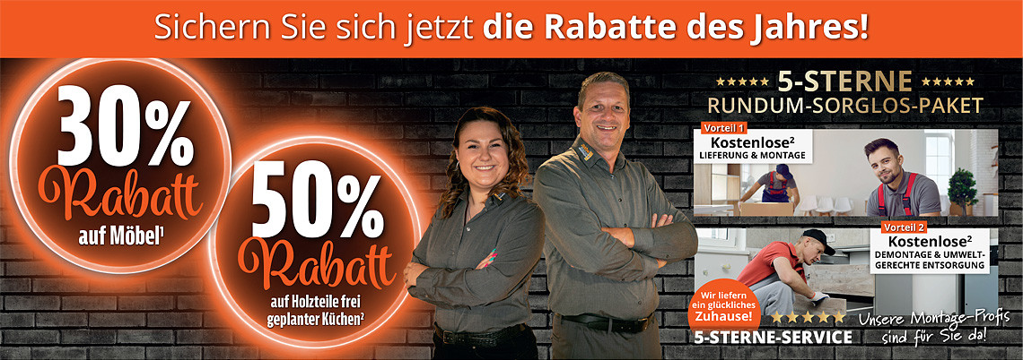 Sichern Sie sich jetzt die Rabatte des Jahres! 30% Rabatt auf Möbel, 50% Rabatt auf Holzteile frei geplanter Küchen!