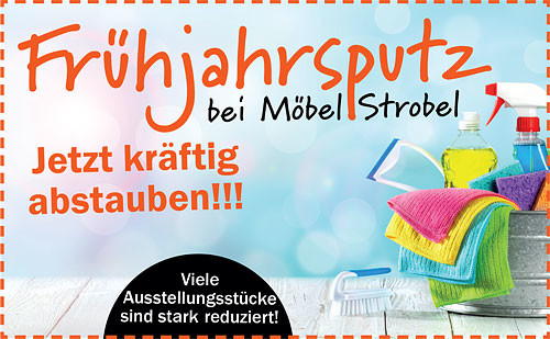 Frühjahrsputz bei Möbel Strobel. Jetzt kräftig abstauben!