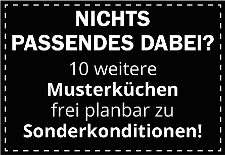Nichts Passendes dabei? 10 weitere Musterküchen frei planbar zu Sonderkonditionen!