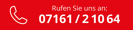 Rufen Sie uns an: 07161 - 210 64!