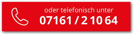 Rufen Sie uns an: 07161 - 210 64!