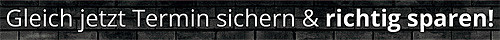 Gleich Termin sichern & richtig sparen!